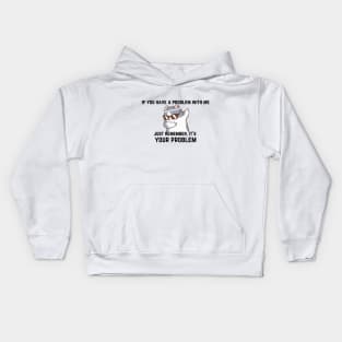 If you have a problem with me,... Kids Hoodie